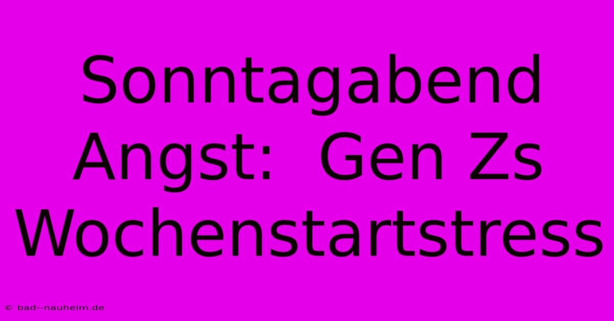 Sonntagabend Angst:  Gen Zs Wochenstartstress