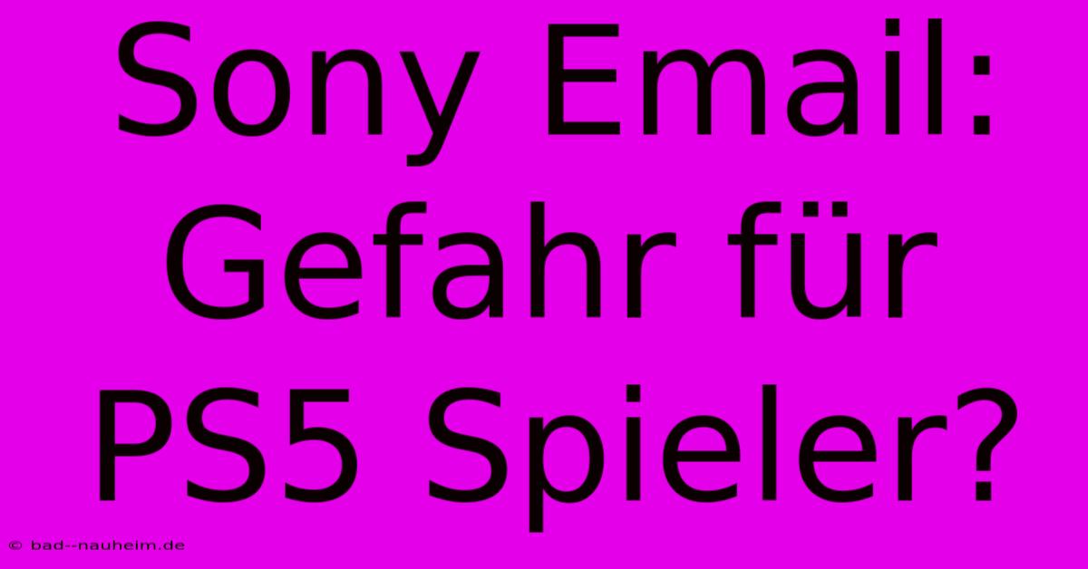 Sony Email: Gefahr Für PS5 Spieler?