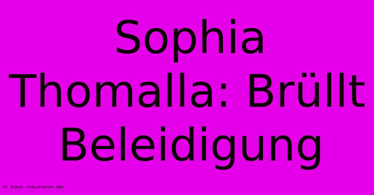 Sophia Thomalla: Brüllt Beleidigung