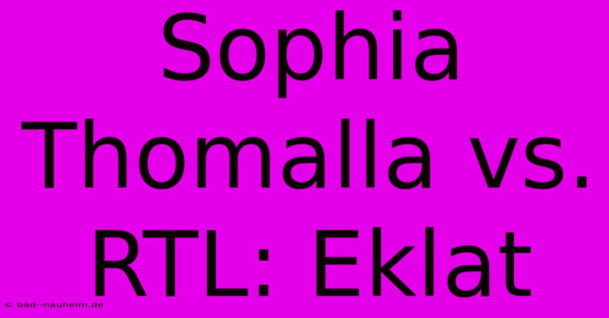 Sophia Thomalla Vs. RTL: Eklat