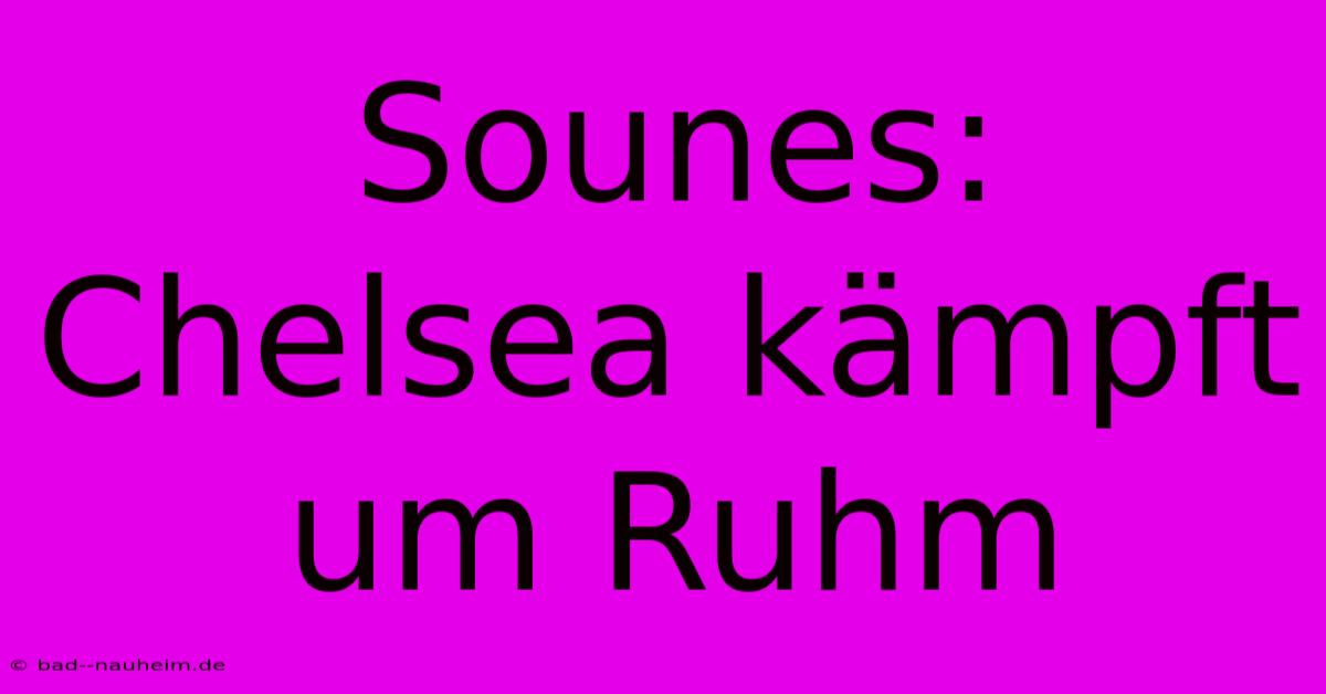 Sounes: Chelsea Kämpft Um Ruhm