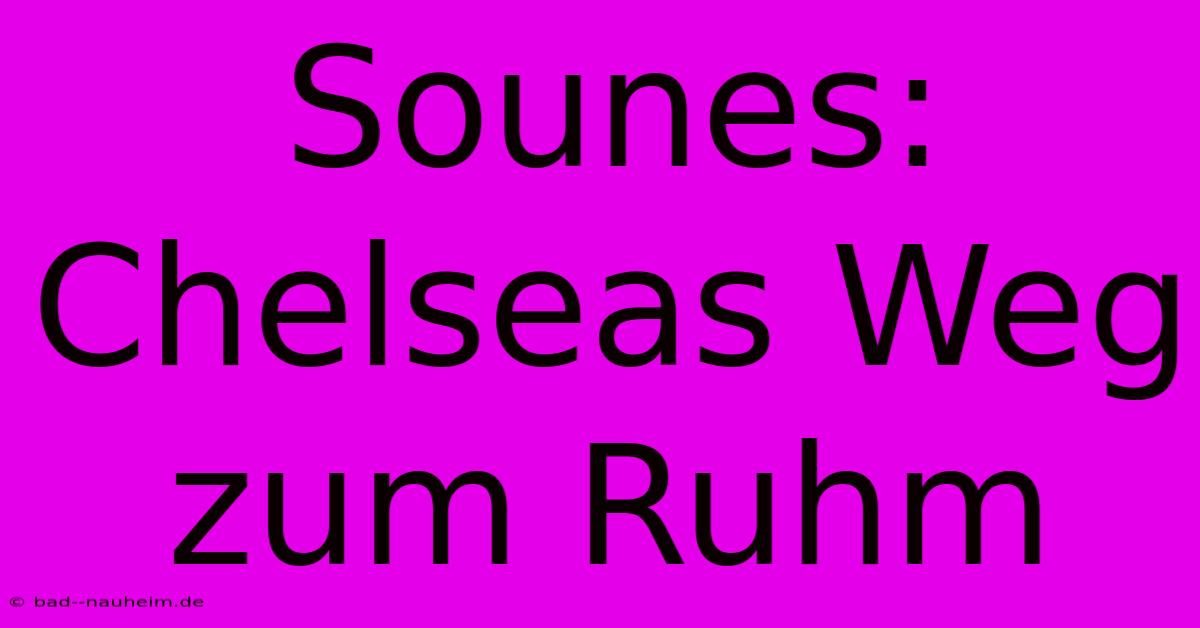 Sounes: Chelseas Weg Zum Ruhm