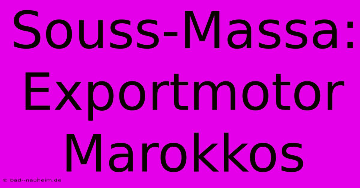 Souss-Massa: Exportmotor Marokkos