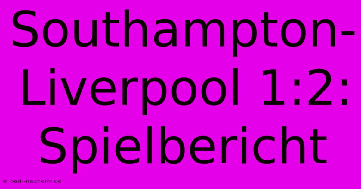 Southampton-Liverpool 1:2: Spielbericht