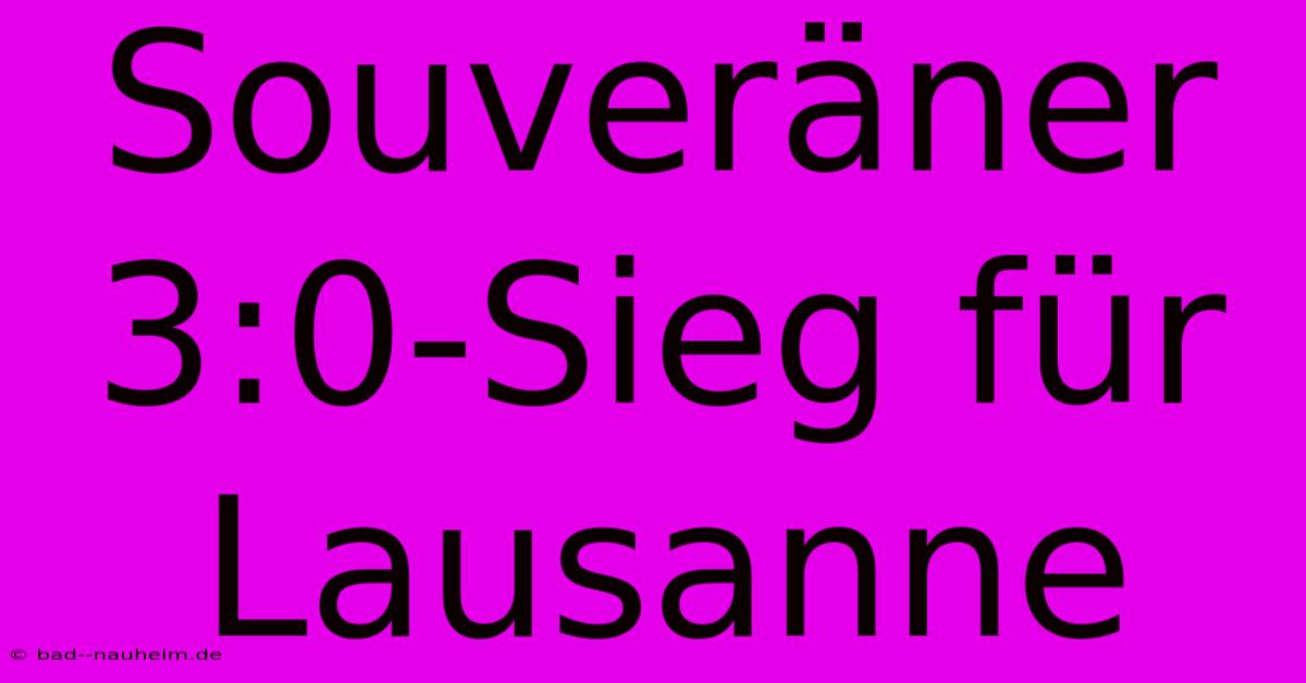 Souveräner 3:0-Sieg Für Lausanne