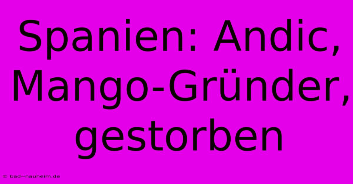 Spanien: Andic, Mango-Gründer, Gestorben