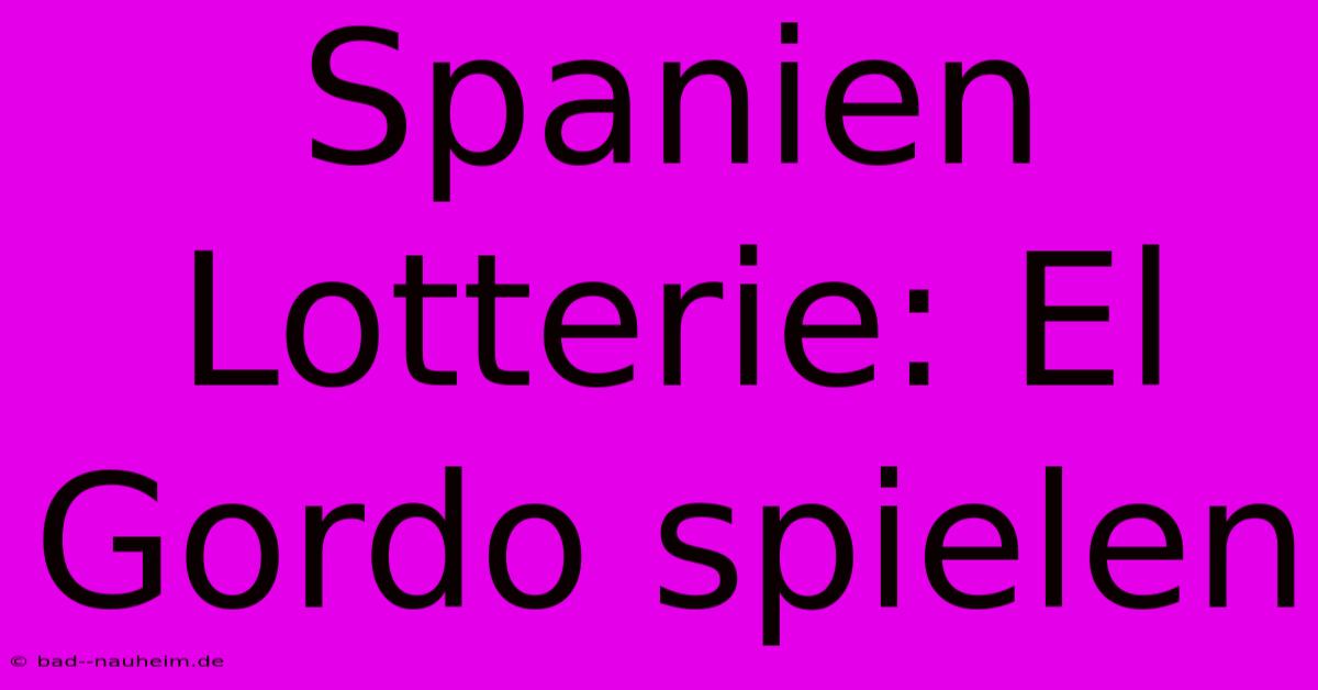 Spanien Lotterie: El Gordo Spielen