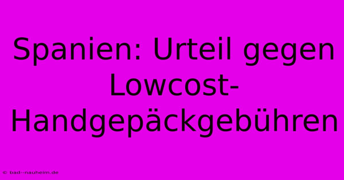 Spanien: Urteil Gegen Lowcost-Handgepäckgebühren