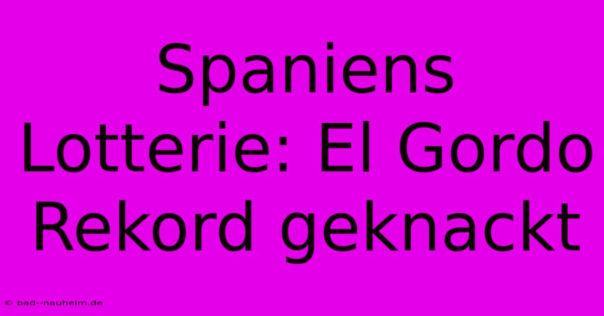 Spaniens Lotterie: El Gordo Rekord Geknackt