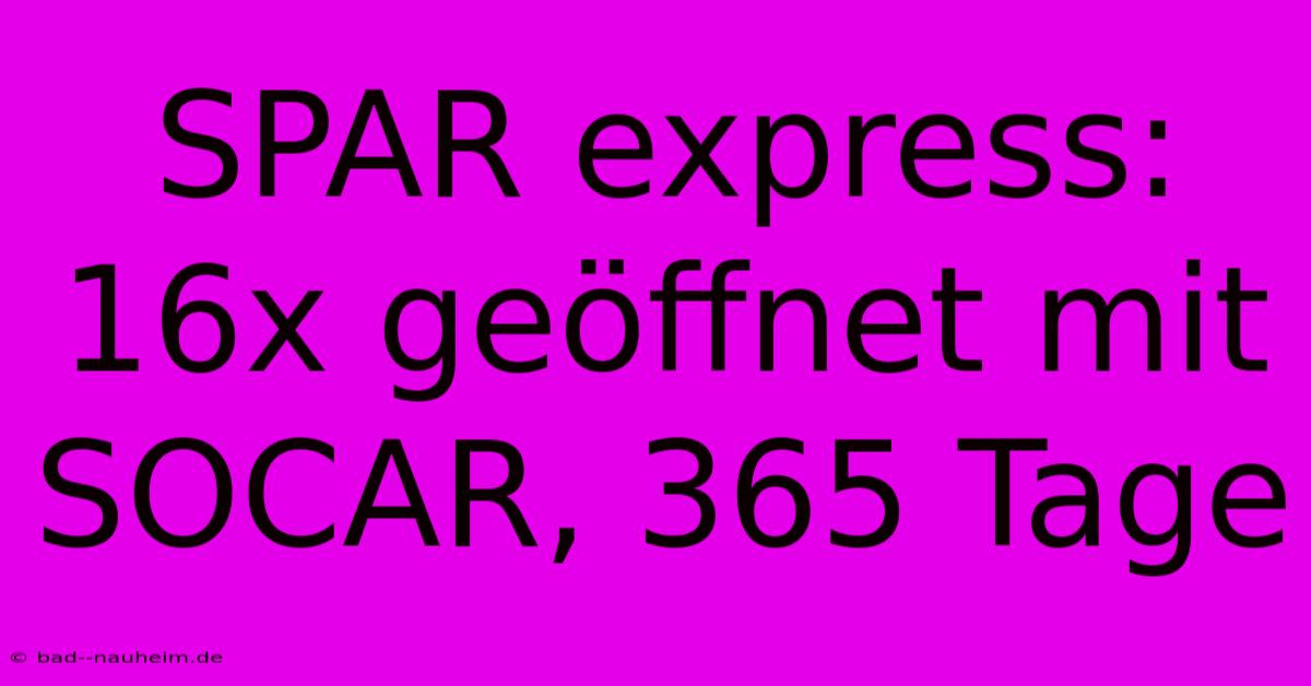 SPAR Express: 16x Geöffnet Mit SOCAR, 365 Tage