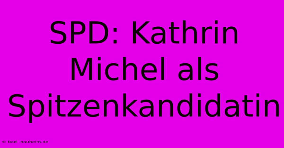 SPD: Kathrin Michel Als Spitzenkandidatin