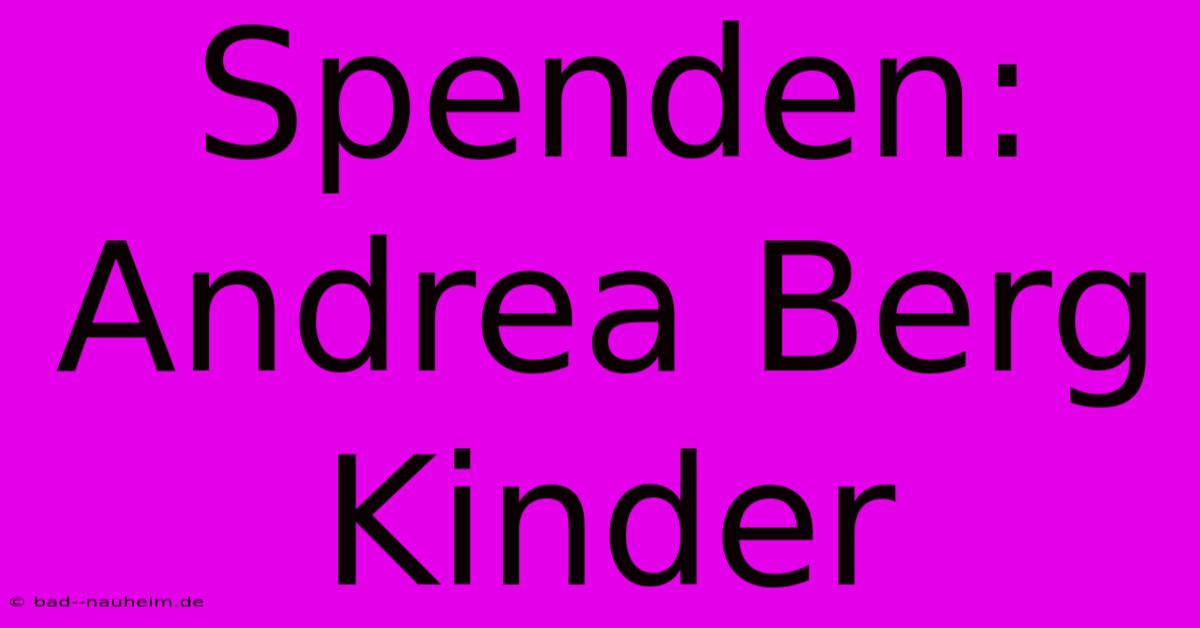 Spenden: Andrea Berg Kinder