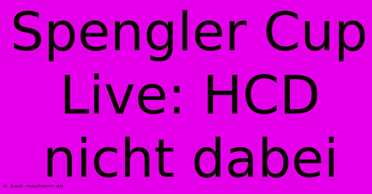 Spengler Cup Live: HCD Nicht Dabei