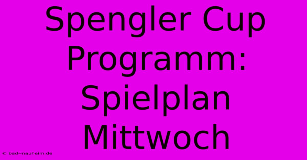 Spengler Cup Programm: Spielplan Mittwoch