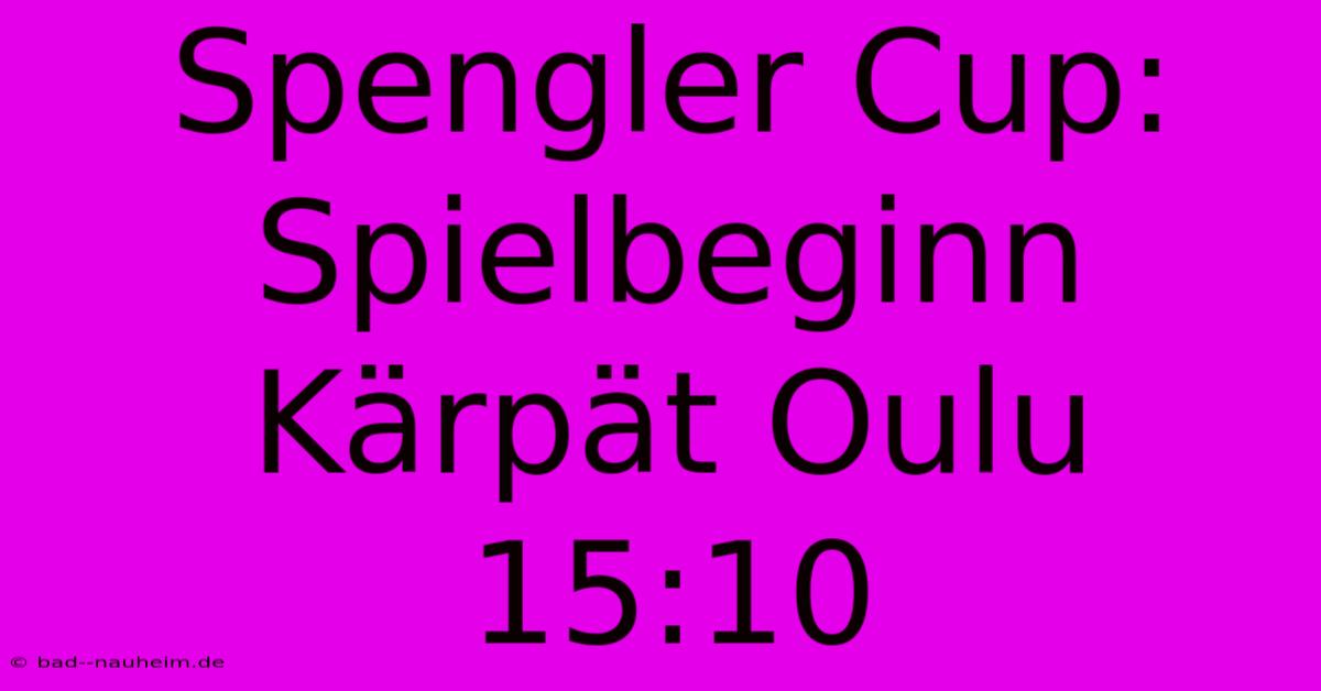 Spengler Cup: Spielbeginn Kärpät Oulu 15:10