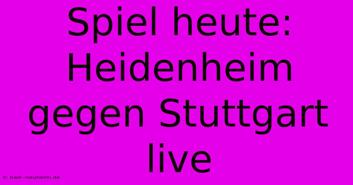 Spiel Heute: Heidenheim Gegen Stuttgart Live