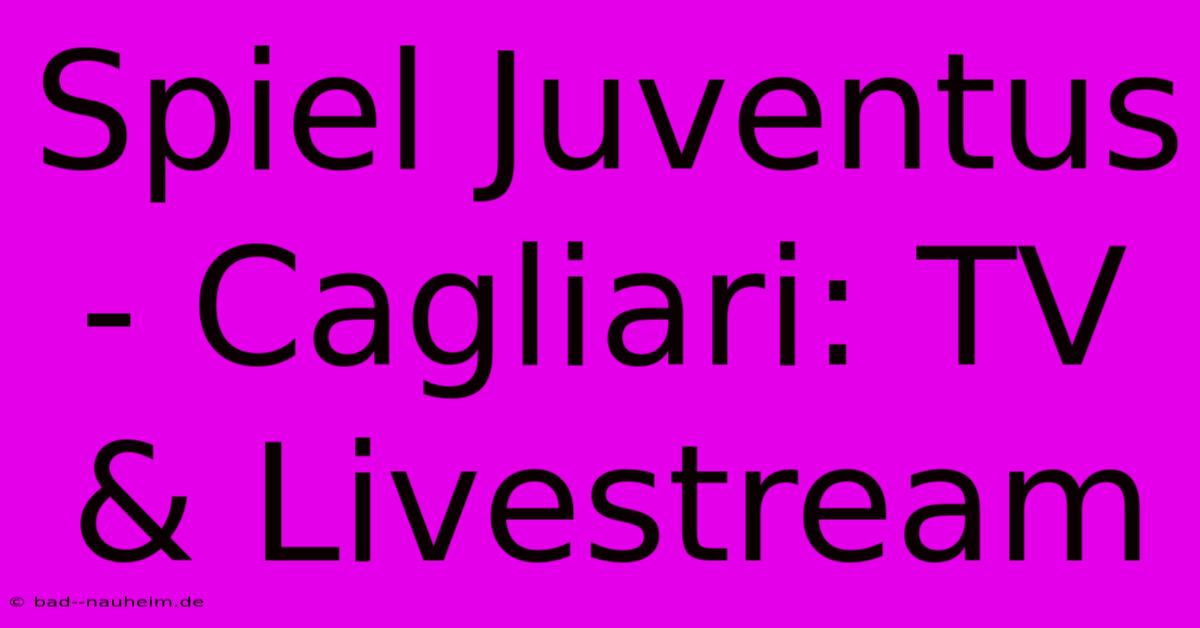 Spiel Juventus - Cagliari: TV & Livestream