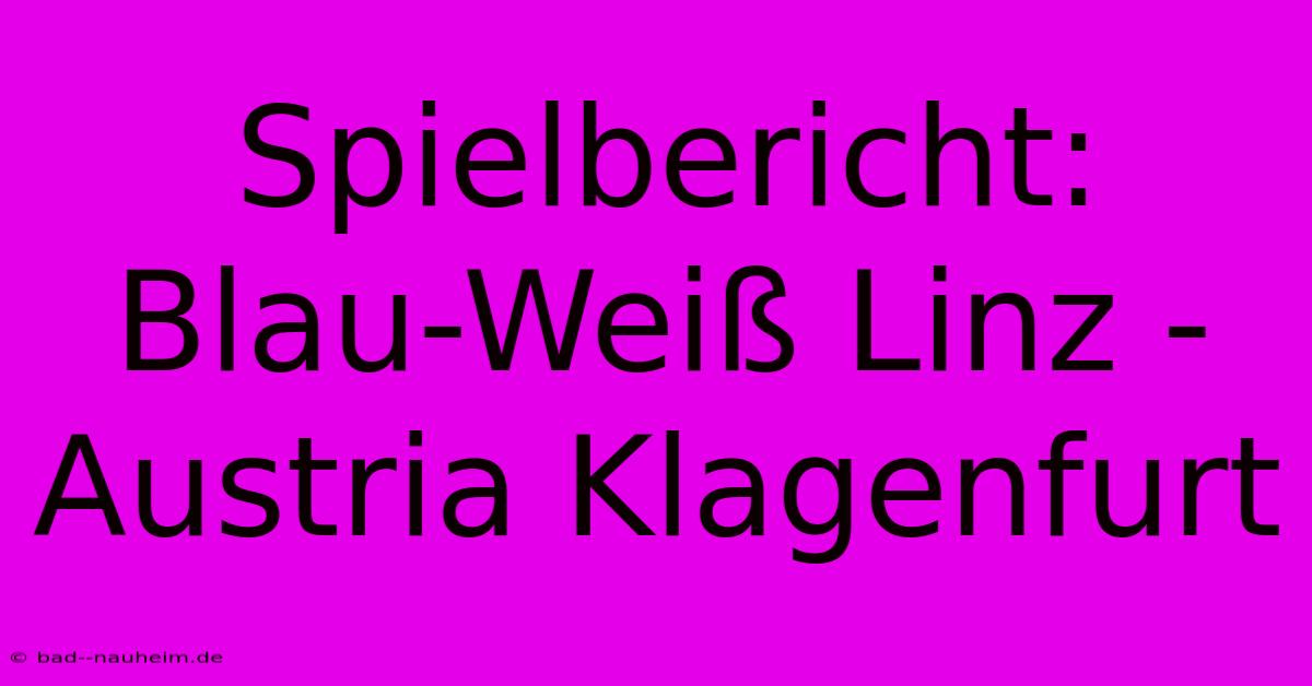 Spielbericht: Blau-Weiß Linz - Austria Klagenfurt