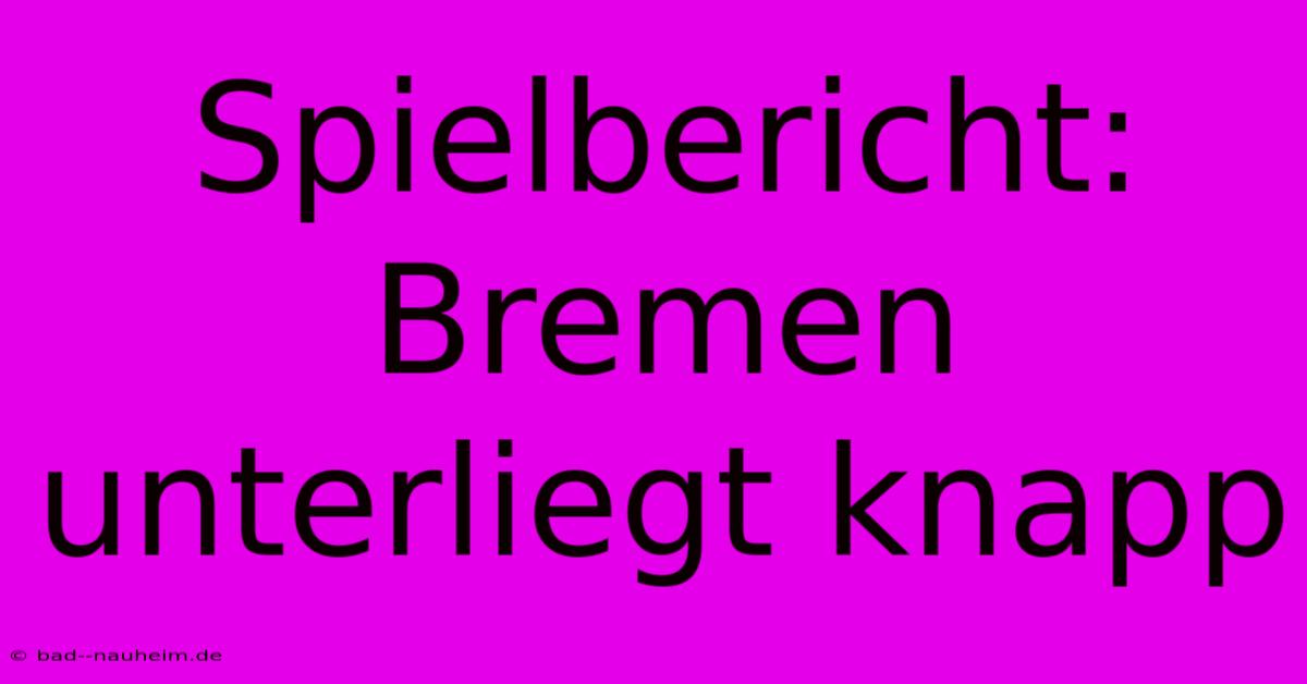 Spielbericht: Bremen Unterliegt Knapp