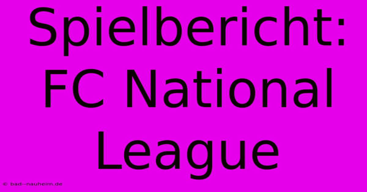 Spielbericht: FC National League