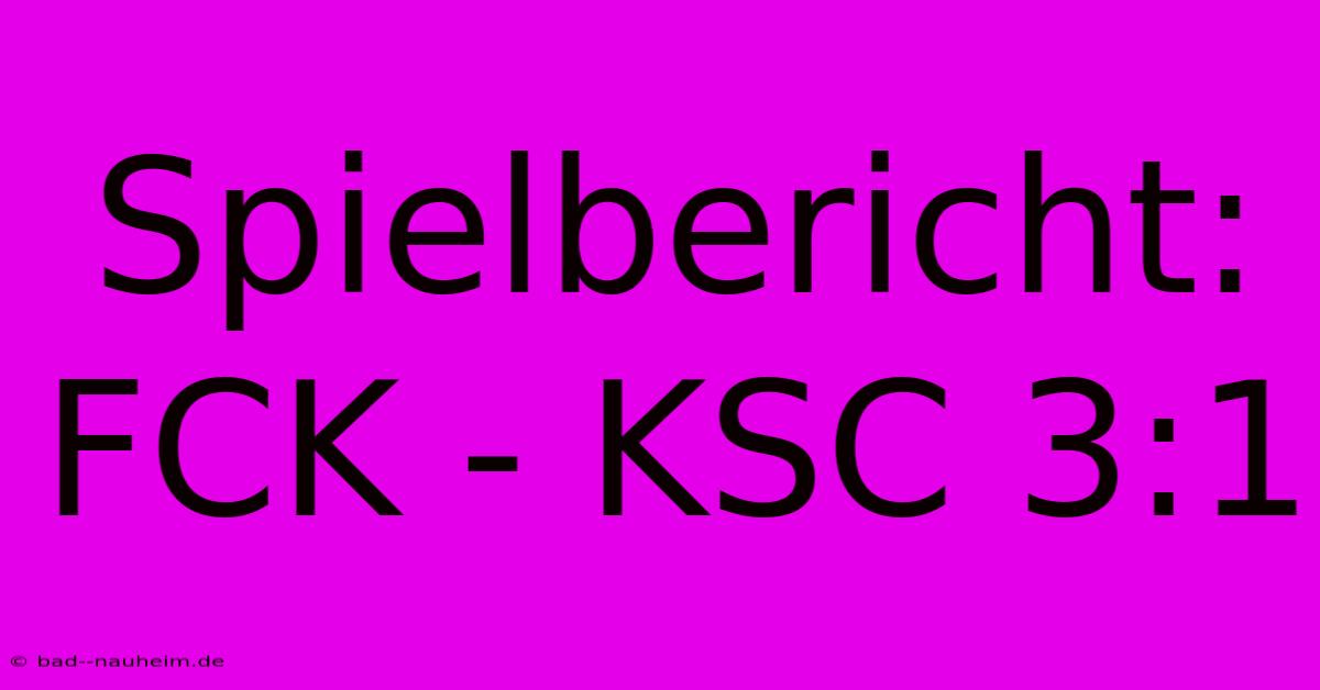 Spielbericht: FCK - KSC 3:1