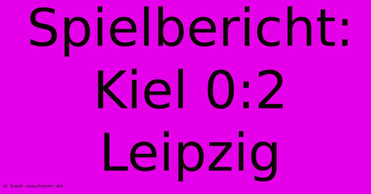 Spielbericht: Kiel 0:2 Leipzig