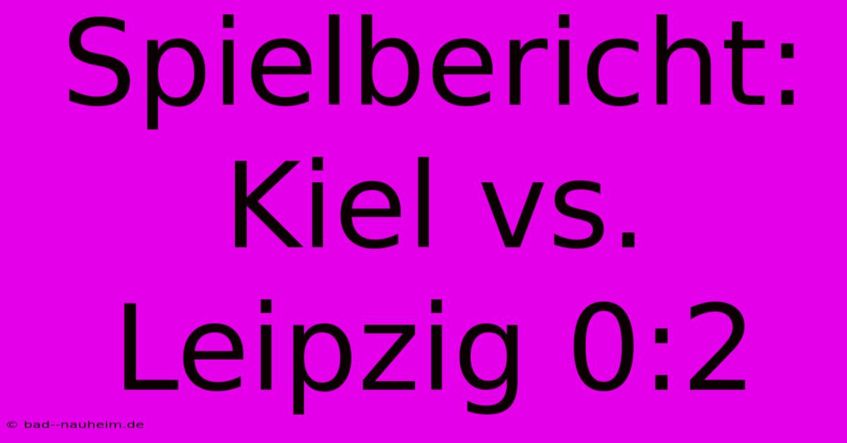 Spielbericht: Kiel Vs. Leipzig 0:2