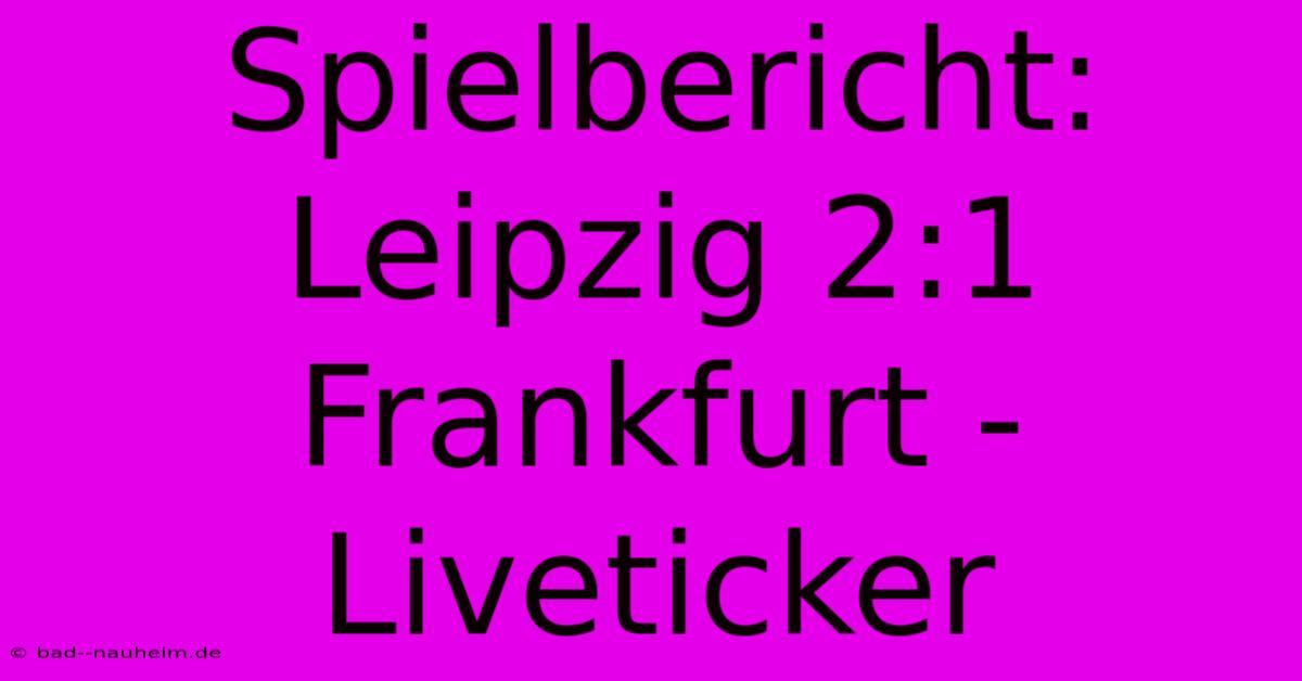 Spielbericht: Leipzig 2:1 Frankfurt - Liveticker