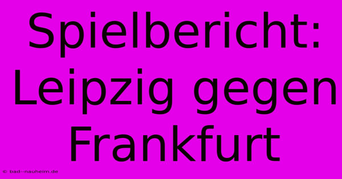 Spielbericht: Leipzig Gegen Frankfurt
