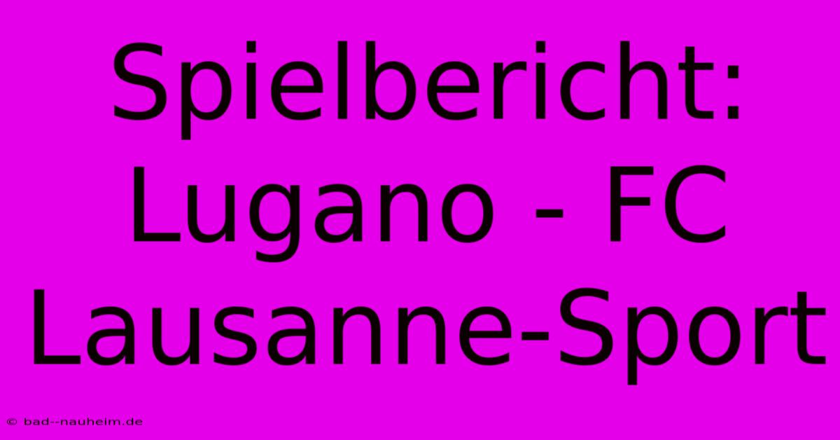 Spielbericht: Lugano - FC Lausanne-Sport