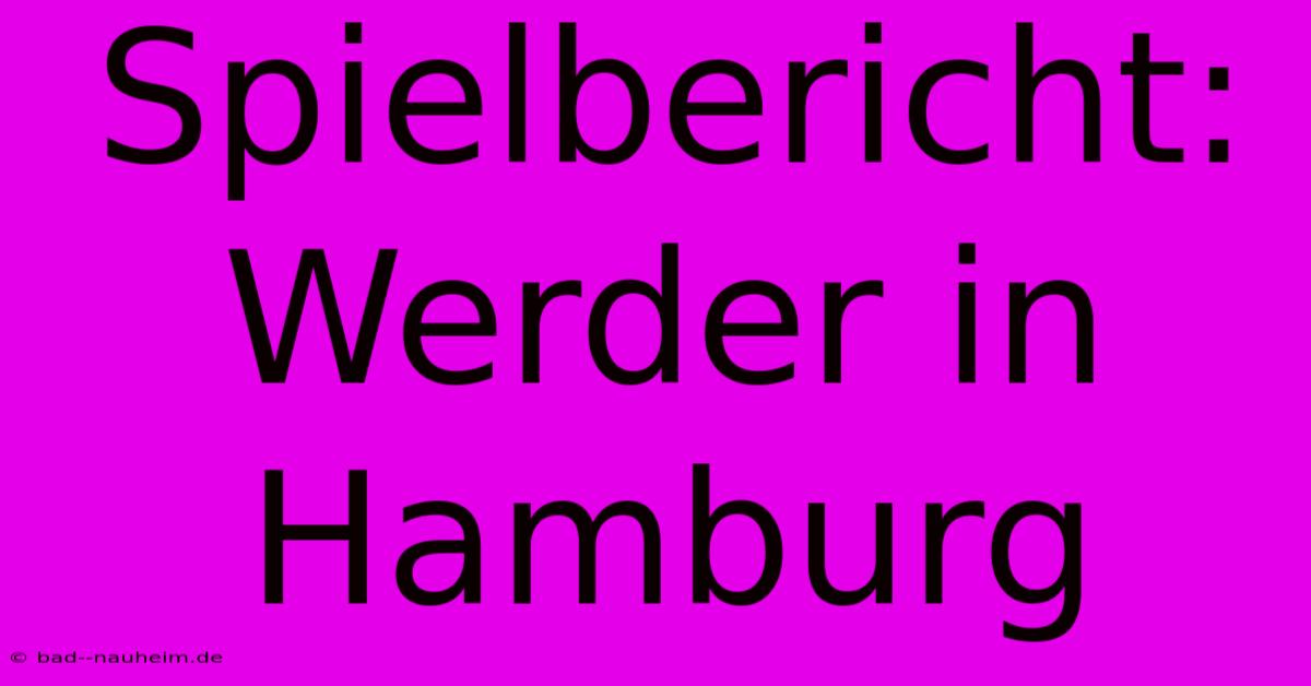 Spielbericht: Werder In Hamburg