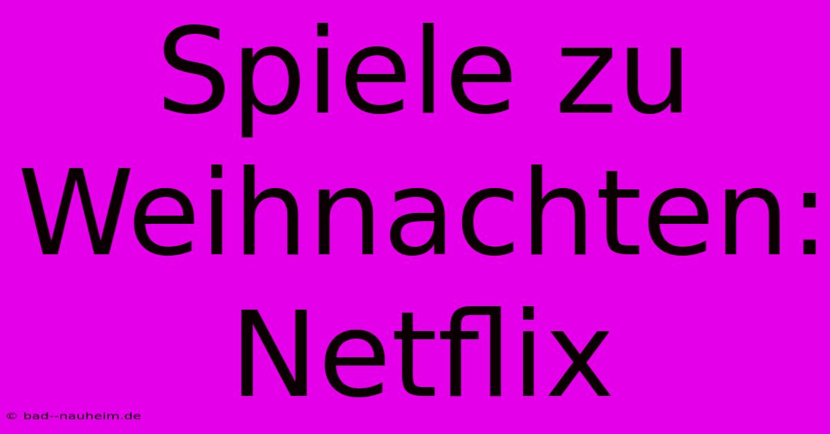 Spiele Zu Weihnachten: Netflix