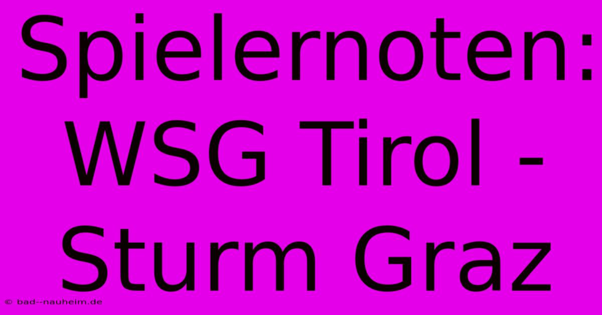 Spielernoten: WSG Tirol - Sturm Graz