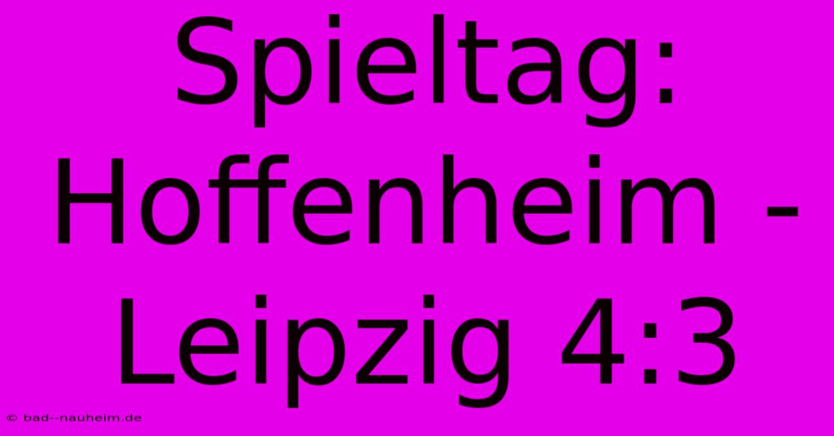 Spieltag: Hoffenheim - Leipzig 4:3