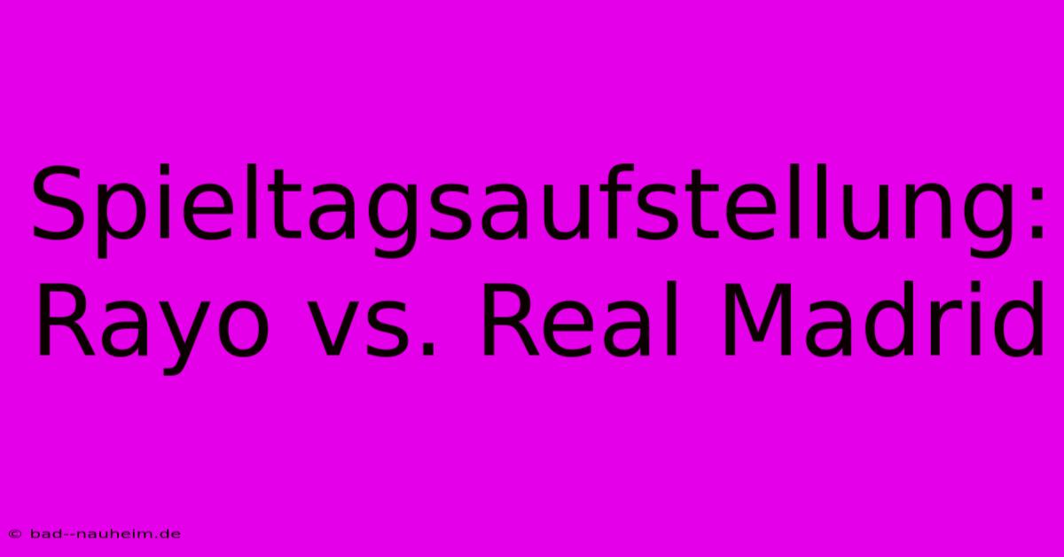 Spieltagsaufstellung: Rayo Vs. Real Madrid