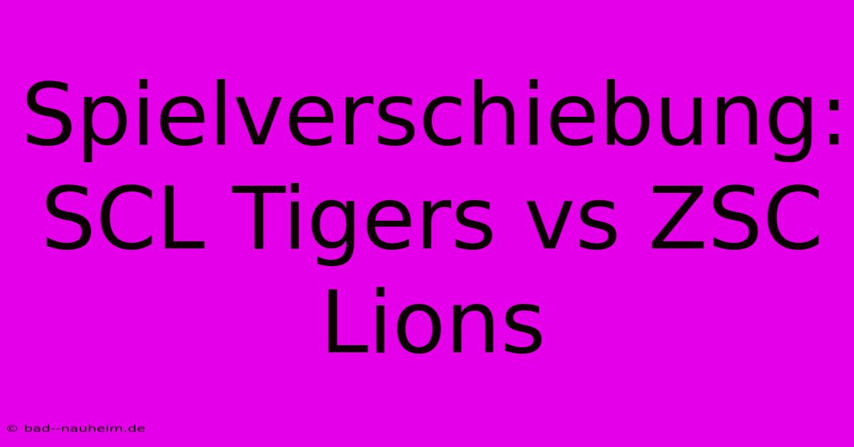 Spielverschiebung: SCL Tigers Vs ZSC Lions