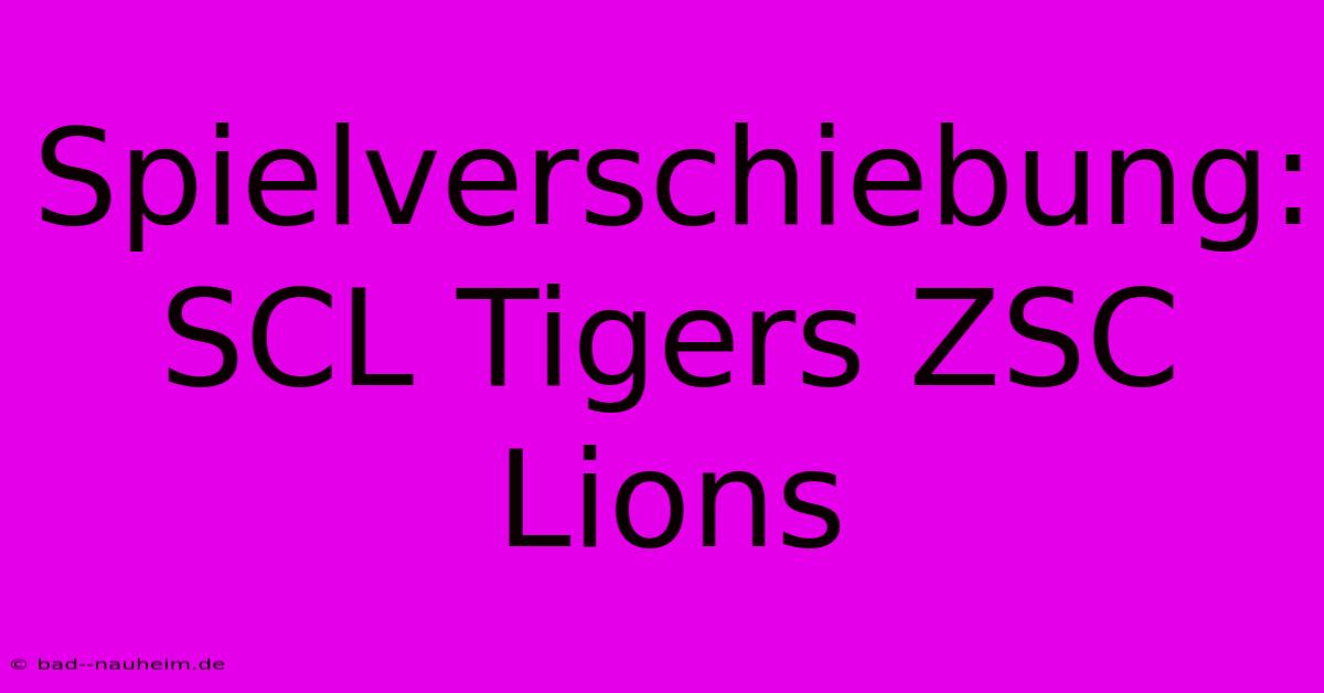 Spielverschiebung: SCL Tigers ZSC Lions