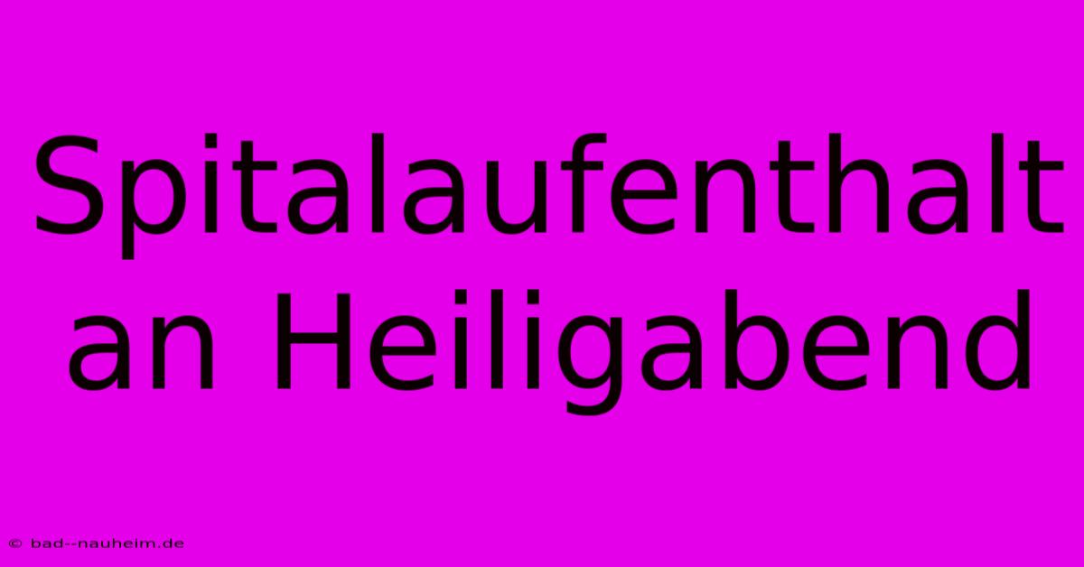 Spitalaufenthalt An Heiligabend