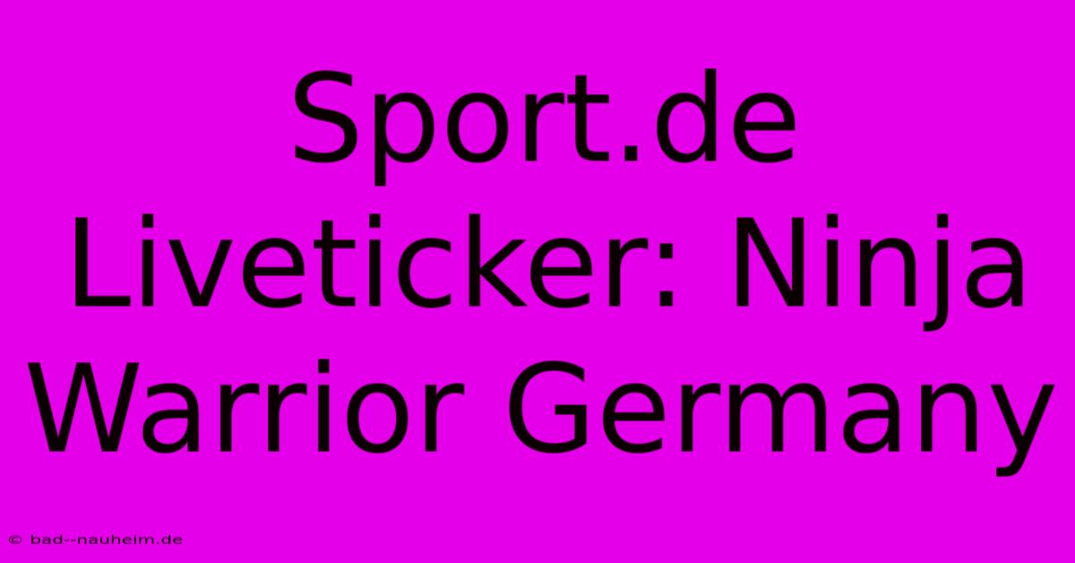 Sport.de Liveticker: Ninja Warrior Germany