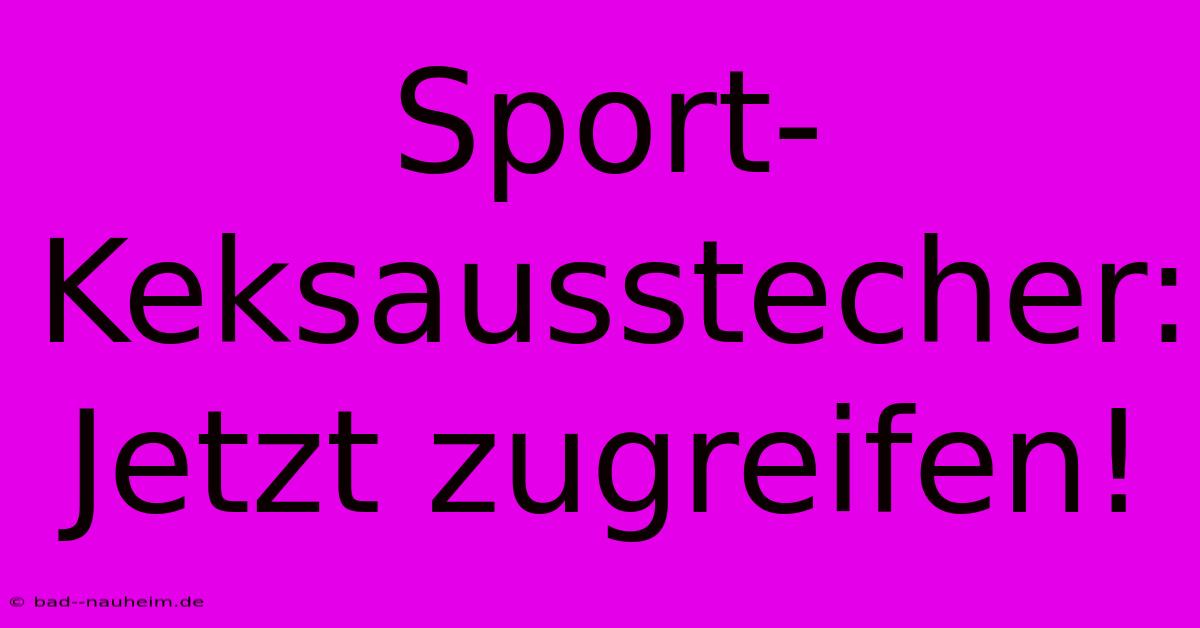 Sport-Keksausstecher: Jetzt Zugreifen!