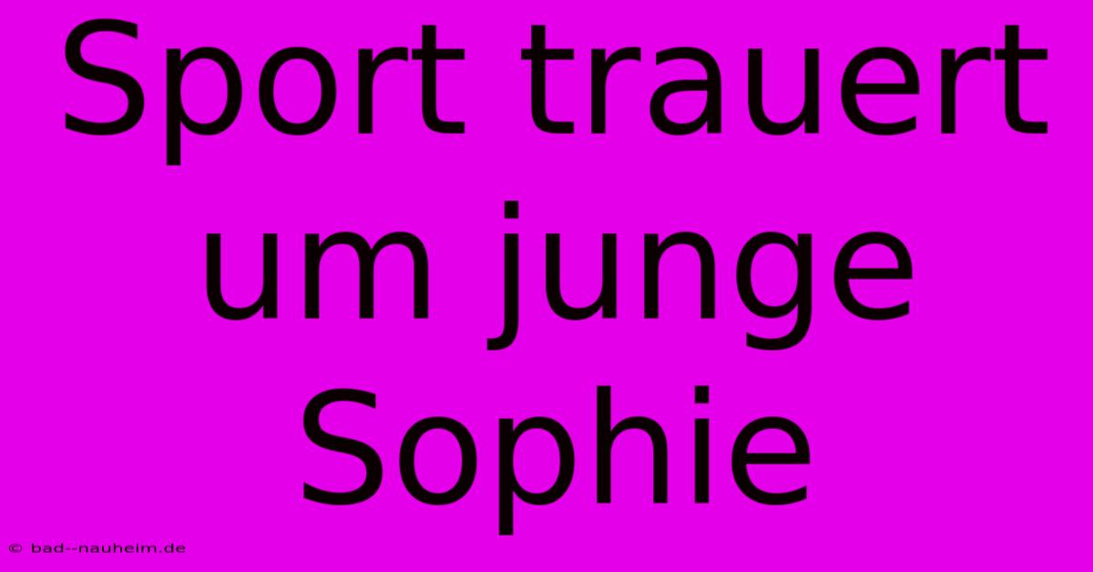 Sport Trauert Um Junge Sophie