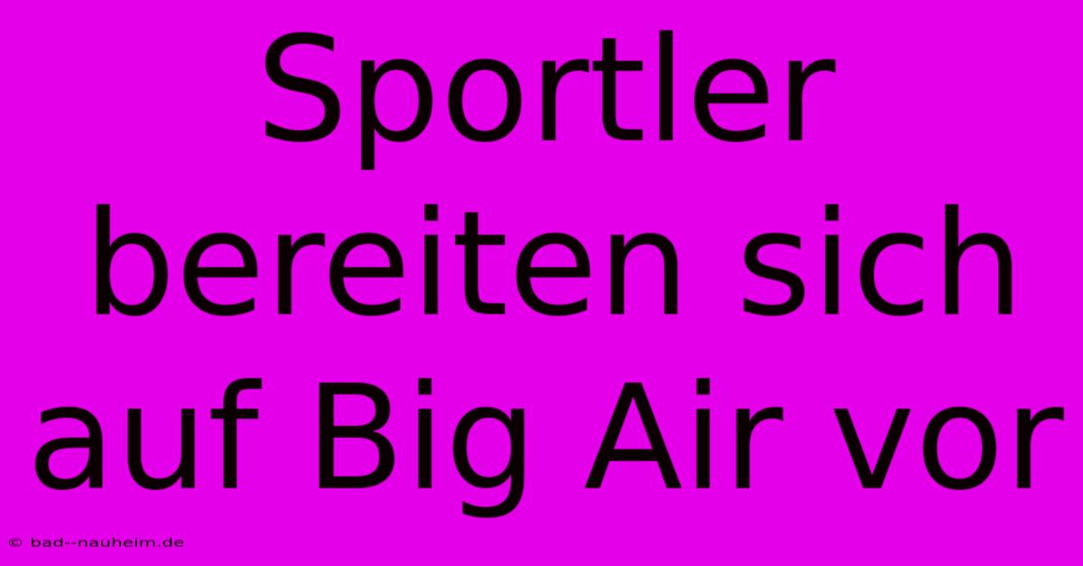 Sportler Bereiten Sich Auf Big Air Vor