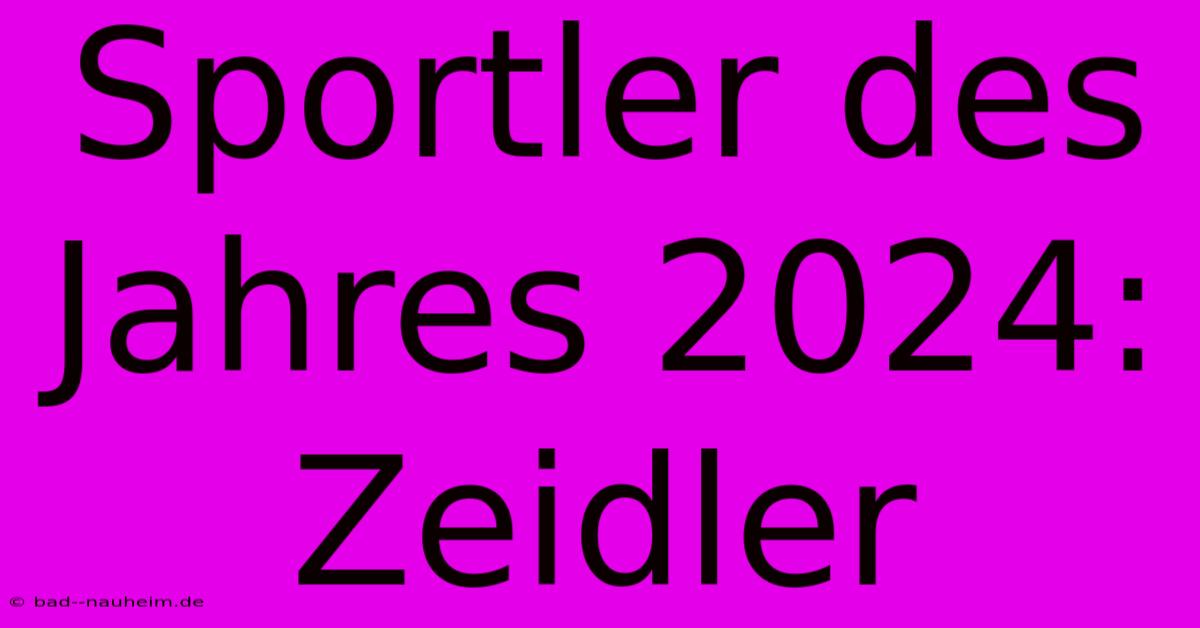 Sportler Des Jahres 2024: Zeidler