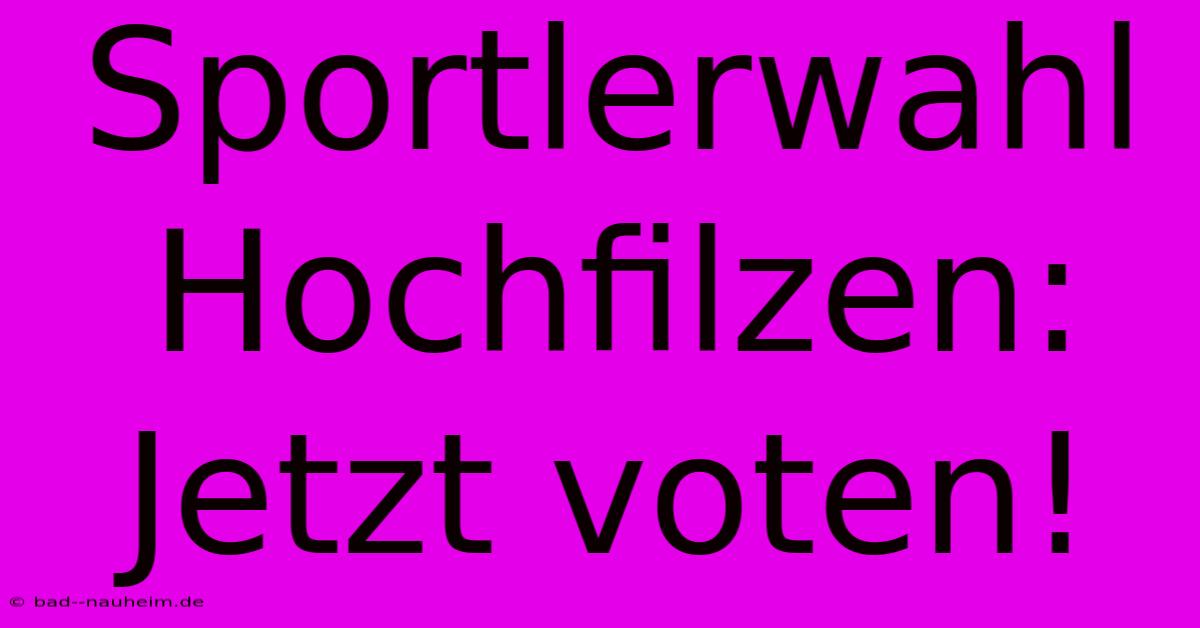 Sportlerwahl Hochfilzen: Jetzt Voten!