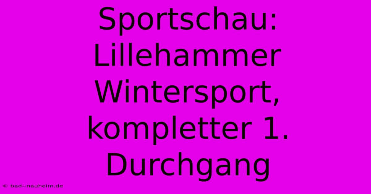 Sportschau: Lillehammer Wintersport, Kompletter 1. Durchgang