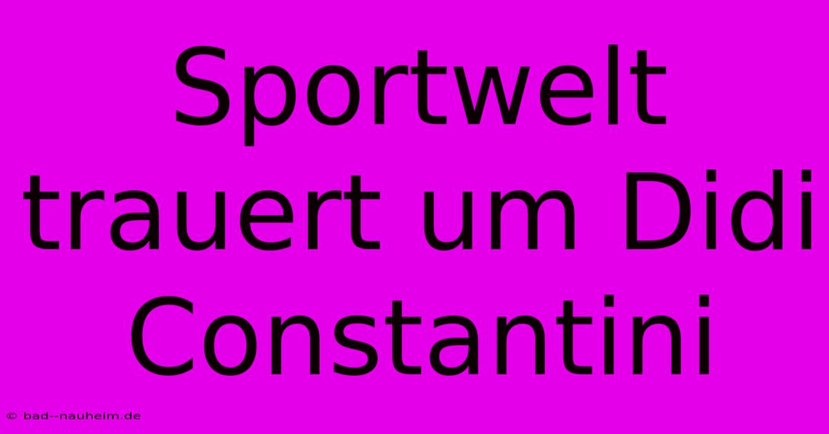 Sportwelt Trauert Um Didi Constantini