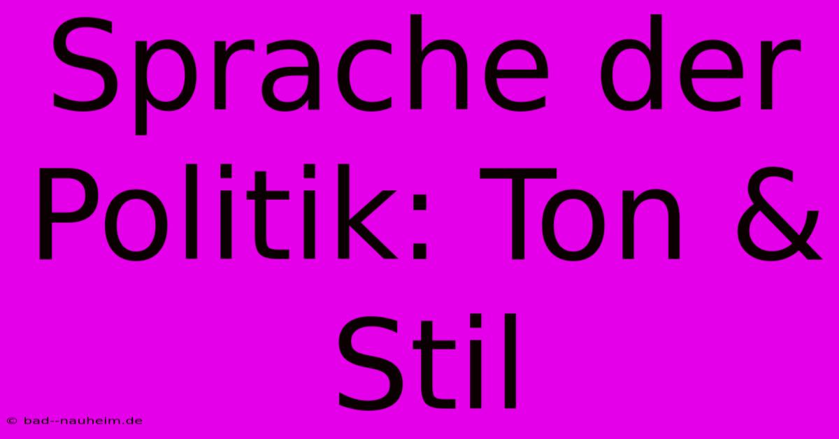 Sprache Der Politik: Ton & Stil