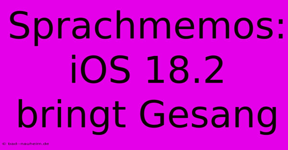 Sprachmemos: IOS 18.2 Bringt Gesang