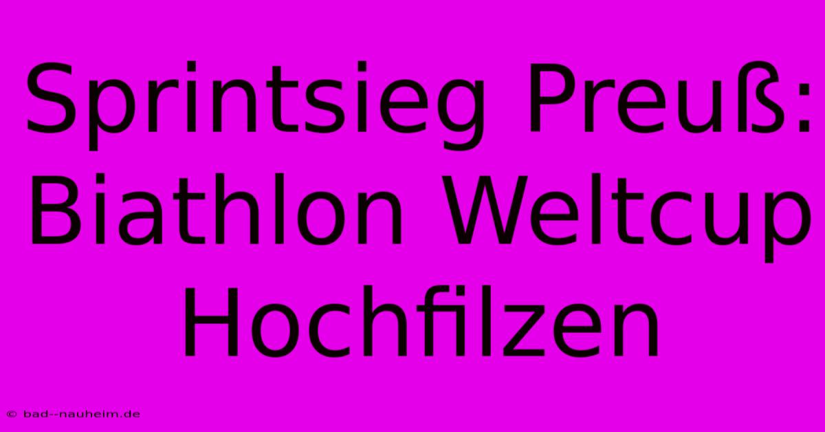 Sprintsieg Preuß: Biathlon Weltcup Hochfilzen