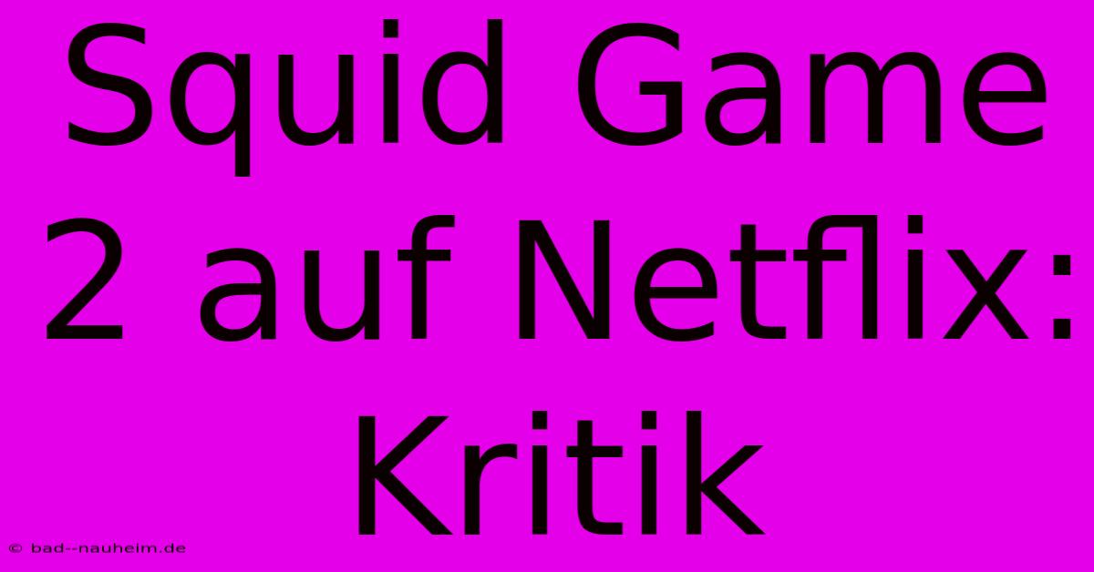 Squid Game 2 Auf Netflix: Kritik